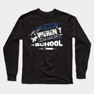 You See Weren't Too Cool For School T shirt Long Sleeve T-Shirt